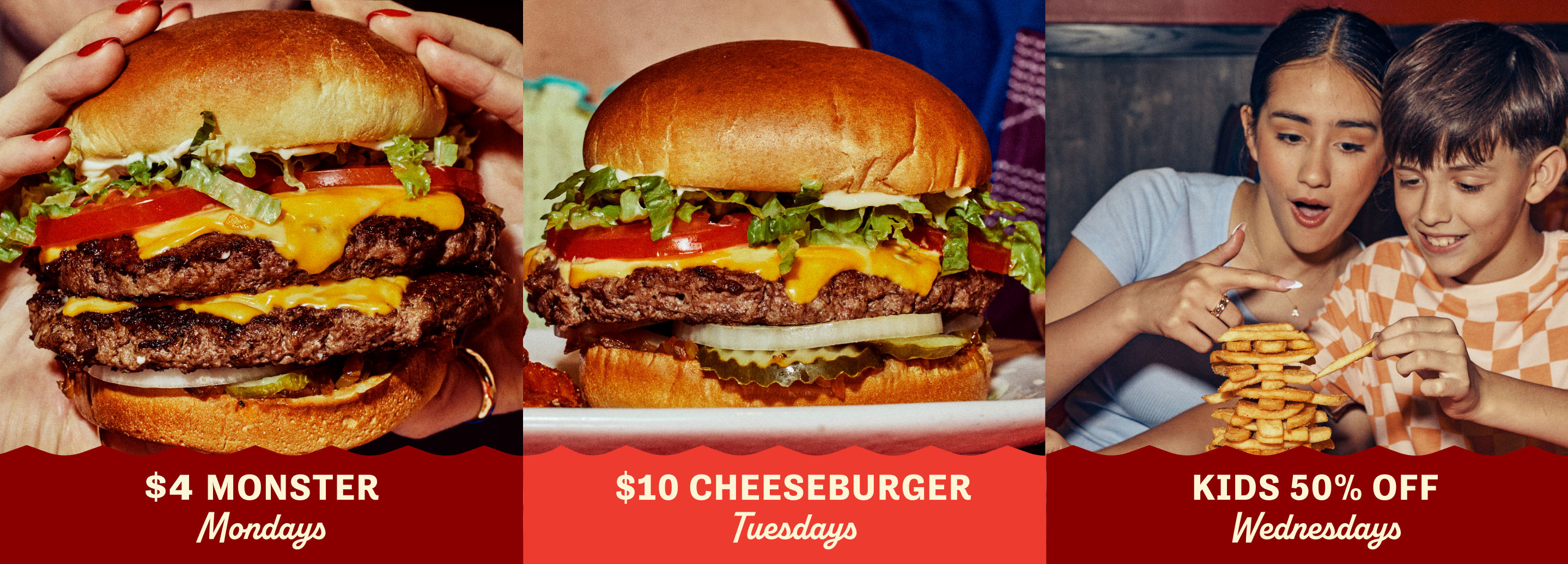 Reds Daily Deals. $4 Monster Mondays. $10 Cheeseburger Tuesdays. Kids Half Off Wednedays.